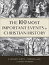 The 100 Most Important Events in Christian History