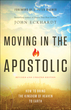 Moving in the Apostolic, Revised and Updated Edition