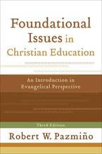 Foundational Issues in Christian Education, 3rd Edition