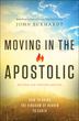 Moving in the Apostolic, Revised and Updated Edition