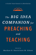 The Big Idea Companion for Preaching and Teaching